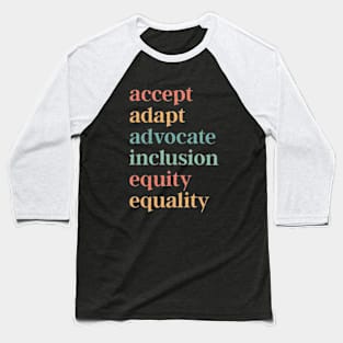 Accept Adapt Advocate Inclusion Equity Equality - Special Education Teacher Baseball T-Shirt